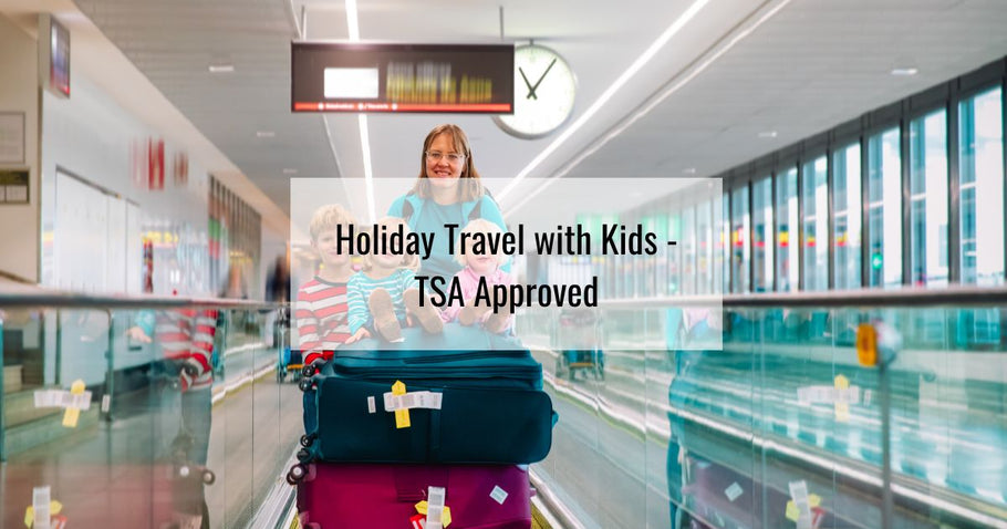 Holiday Travel with Kids - TSA Approved