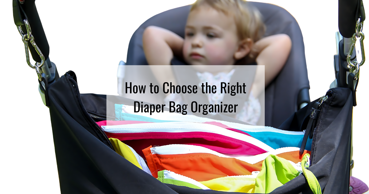 How to Choose the Right Diaper Bag Organizer Mother Load