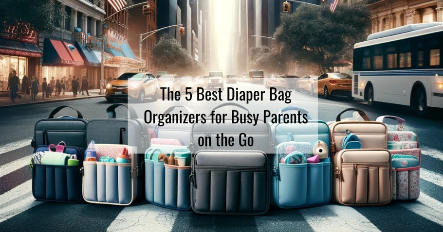 The 5 Best Diaper Bag Organizers for Busy Parents on the Go